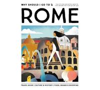 Why Should I Go To Rome: The city you definitely need to visit before you turn 30 (or 130)