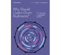 WHY SHOULD I LEARN DRUM RUDIMENTS? Learn to play and apply 45 standard and hybrid drum rudiments
