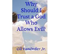Why Should I Trust a God Who Allows Evil?