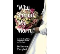 Why Should We Marry?: Understanding the Biblical Foundations for Love and Marriage
