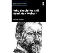 Why Should We Still Read Max Weber?