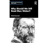 Why Should We Still Read Max Weber?
