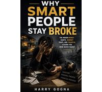 Why Smart People Stay Broke: The Hidden Money Habits That Keep You Stuck