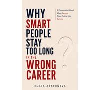 Why Smart People Stay Too Long in the Wrong Career: A Conversation About When Success Stops Feeling Like Success