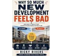 Why So Much New Development Feels Bad: And What It Would Take to Build Places People Actually Like