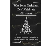 Why Some Christians Don’t Celebrate Christmas: An Honest, Respectful Explanation of Faith, Conscience, and Personal Belief
