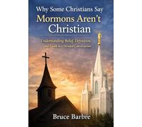 Why Some Christians Say Mormons Aren’t Christian: Understanding Belief, Definition, and Faith in a Divided Conversation