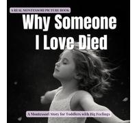 Why Someone I Love Died: A calm Montessori story about death, loss, and feeling safe