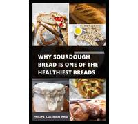 WHY SOURDOUGH BREAD IS ONE OF THE HEALTHIEST BREADS: understanding the science behind sourdough bread