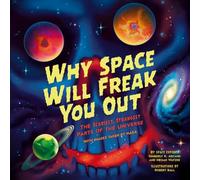 Why Space Will Freak You Out: The Scariest, Strangest Parts of the Universe