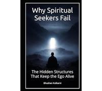 Why Spiritual Seekers Fail: The Hidden Structures That Keep the Ego Alive