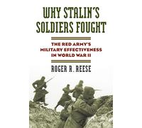 Why Stalin's Soldiers Fought: The Red Army's Military Effectiveness in World War II