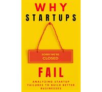 WHY STARTUPS FAIL: Analyzing Startup Failures to Build Better Businesses