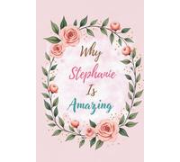 Why Stephanie Is Amazing: Great Gift for Stephanie - A Notebook for Girls and Women