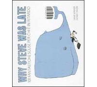 Why Steve was late. 101 fantastiche scuse per chi è in ritardo