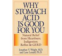 Why Stomach Acid Is Good for You: Natural Relief from Heartburn Indigestion, Ref