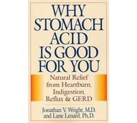 Why Stomach Acid Is Good for You: Natural Relief from Heartburn - Wright J...