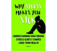 WHY STRESS MAKES YOU SICK: Understanding How Chronic Stress Quietly Shapes Long-Term: 3