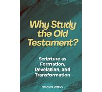 Why Study the Old Testament?: Scripture as Formation, Revelation, and Transformation