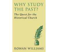 Why Study the Past: The Quest for the Historical Church by Rowan Williams (2014-01-22)