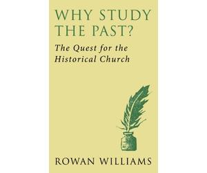 Why Study the Past: The Quest for the Historical Church by Rowan Williams (2014-01-22)