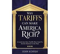 Why Tariffs Can Make America Rich?: A Look into How Tariffs Was Used To Enrich Nations In the Past