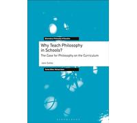 Why Teach Philosophy in Schools?: The Case for Philosophy on the Curriculum