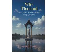Why Thailand: Short Essays on Thai Culture, Language, and Life: 1