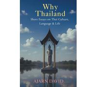 Why Thailand: Short Essays on Thai Culture, Language, and Life