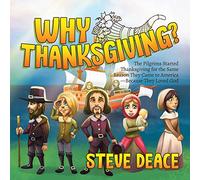 Why Thanksgiving?: The Pilgrims Started Thanksgiving for the Same Reason They Came to America-Because They Loved God