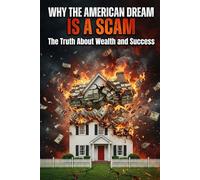 Why the American Dream Is a Scam: The Truth About Wealth and Success