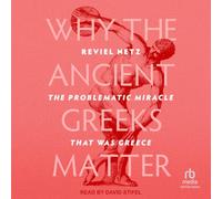 Why the Ancient Greeks Matter: The Problematic Miracle That Was Greece