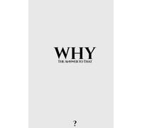 WHY: The answer to that