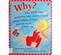 Why?: The Best Ever Question and Answer Book About Nature, Science and the World Around You