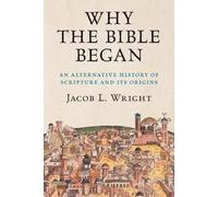 Why the Bible Began: An Alternative History of Scripture and its Origins