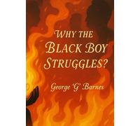 WHY THE BLACK BOY STRUGGLES?: From Survival to System: The BLACKprint for Rise, Repair, and Return