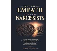 WHY THE EMPATH LOVES THE NARCISSISTS: A Practical Guide to Understanding Toxic Attraction, Breaking Trauma Bonds, Ending Emotional Dependency, Rebuilding Self-Trust, and Choosing Secure Relationships