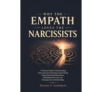 WHY THE EMPATH LOVES THE NARCISSISTS: A Practical Guide to Understanding Toxic Attraction, Breaking Trauma Bonds, Ending Emotional Dependency, Rebuilding Self-Trust, and Choosing Secure Relationships