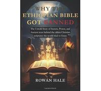 Why The Ethiopian Bible got Banned: The Untold Story of Secrets, Power, and Ancient texts behind the oldest Christian scriptures the world tried to Erase