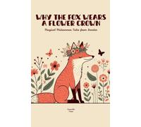 Why the Fox Wears a Flower Crown: Magical Midsummer Tales from Sweden