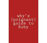 why the lucky stiff why's (poignant) guide to Ruby: in color (Tascabile)