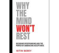 Why the Mind Won't Rest: Decoding Overthinking and the Power of Embracing Acceptance