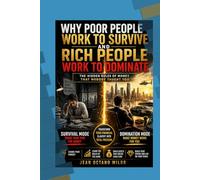 Why the Poor Work to Survive and the Rich Work to Dominate