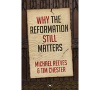 Why the Reformation Still Matters
