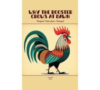 Why the Rooster Crows at Dawn: Magical Tales from Portugal