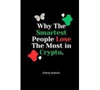 Why The Smartest People Lose The Most in Crypto.