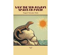 Why The Sun Always Smiles On Malta: Magical Tales from Malta