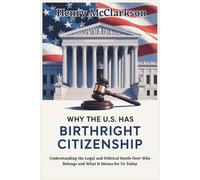 Why the U.S. Has Birthright Citizenship: Understanding the Legal and Political Battle Over Who Belongs and What It Means for Us Today