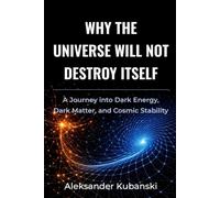 Why the Universe Will Not Destroy Itself: A Journey into Dark Energy, Dark Matter, and Cosmic Stability