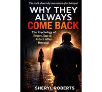 Why They Always Come Back: The Psychology of Regret, Ego & Return After Betrayal